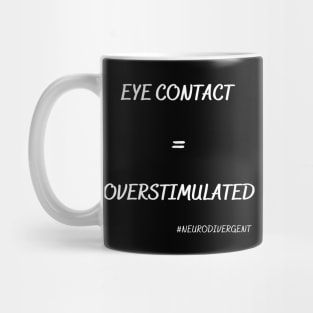 Eye Contact = Overstimulated (White Words) Mug